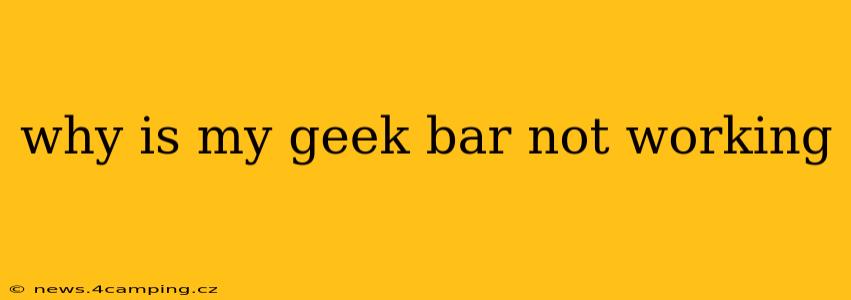 why is my geek bar not working