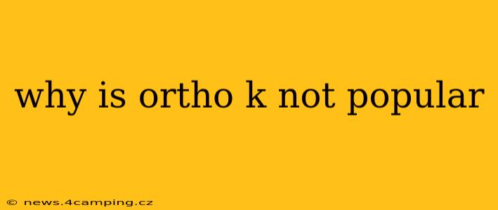 why is ortho k not popular