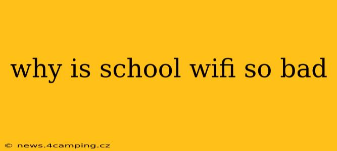 why is school wifi so bad