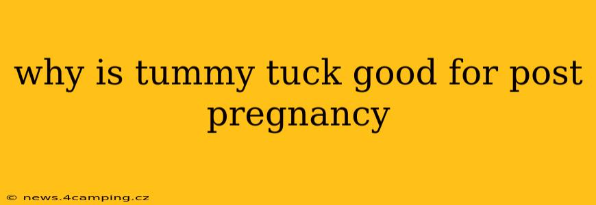 why is tummy tuck good for post pregnancy