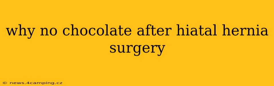 why no chocolate after hiatal hernia surgery