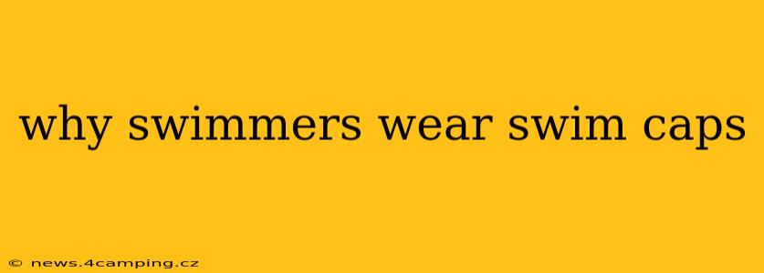 why swimmers wear swim caps