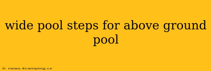wide pool steps for above ground pool