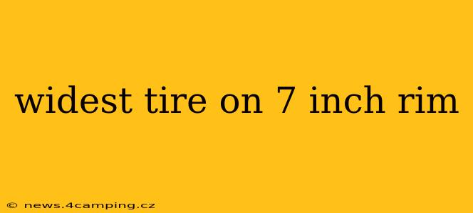 widest tire on 7 inch rim
