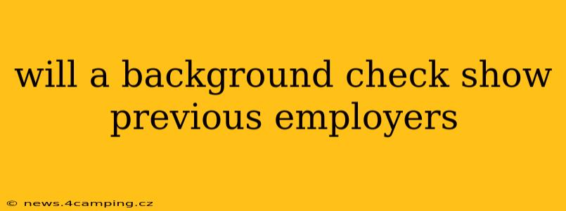 will a background check show previous employers
