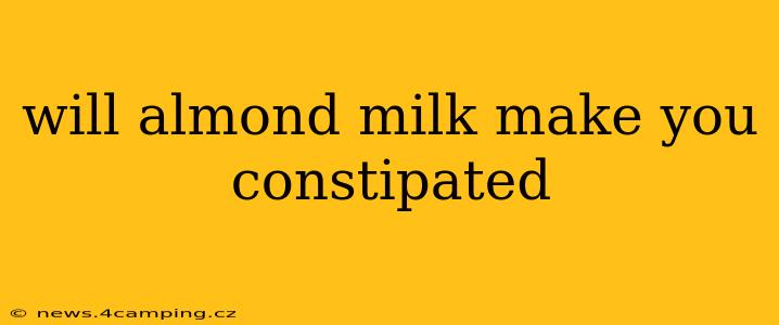 will almond milk make you constipated