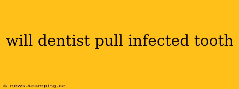 will dentist pull infected tooth