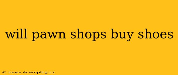 will pawn shops buy shoes