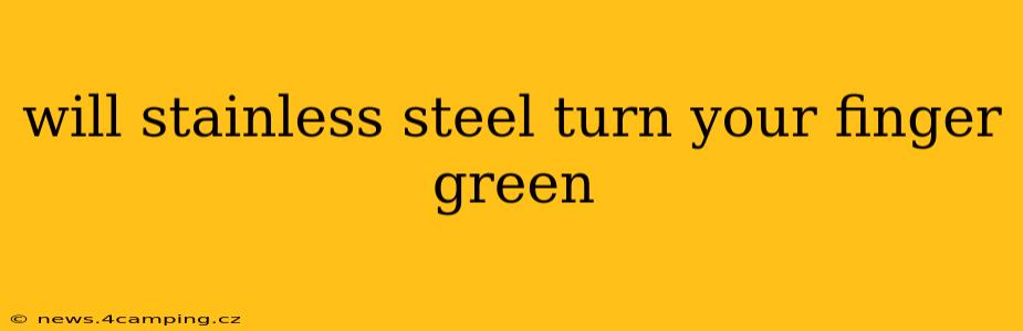 will stainless steel turn your finger green