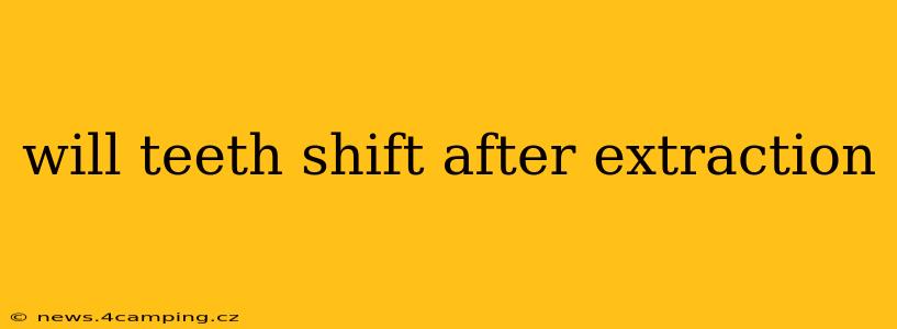 will teeth shift after extraction