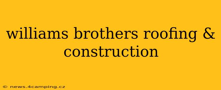 williams brothers roofing & construction