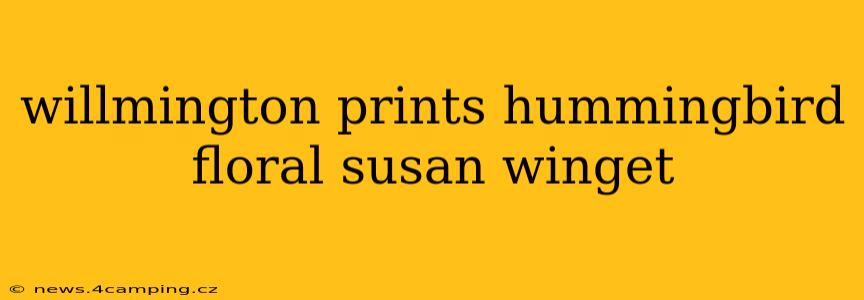 willmington prints hummingbird floral susan winget