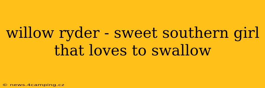 willow ryder - sweet southern girl that loves to swallow