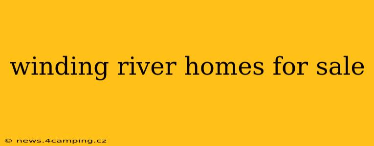 winding river homes for sale