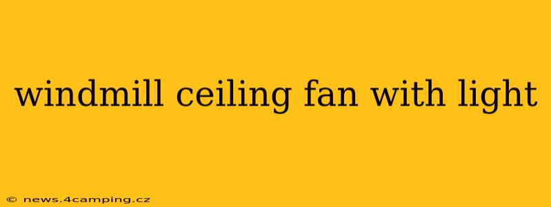 windmill ceiling fan with light