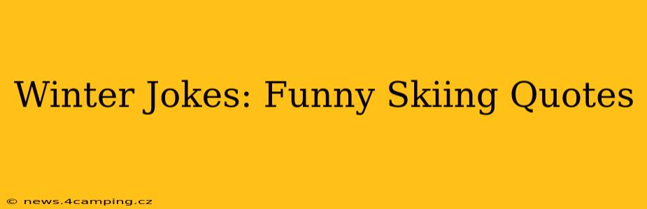 Winter Jokes: Funny Skiing Quotes