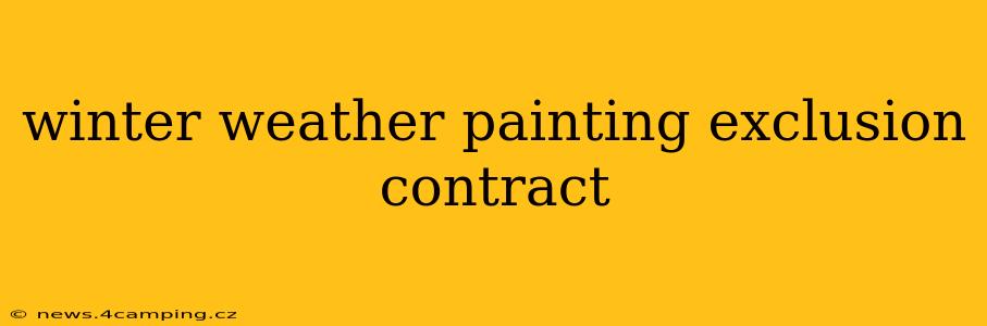 winter weather painting exclusion contract