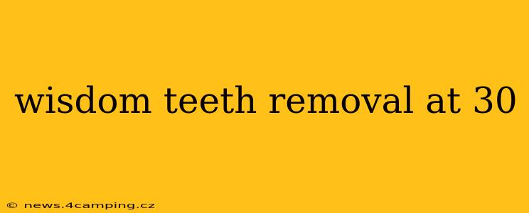 wisdom teeth removal at 30