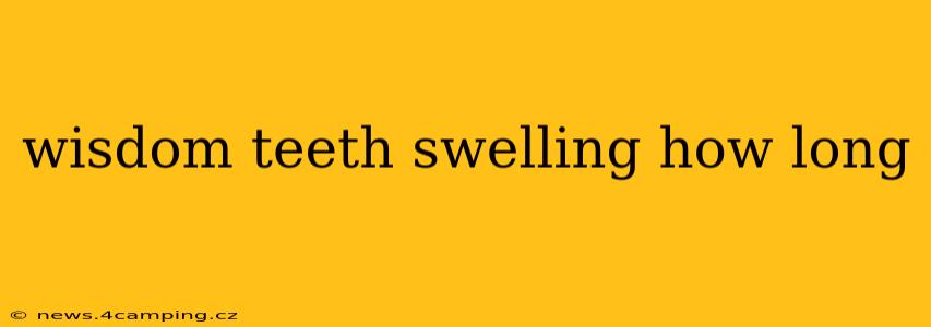 wisdom teeth swelling how long