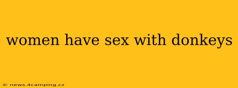 women have sex with donkeys women have sex with donkeys