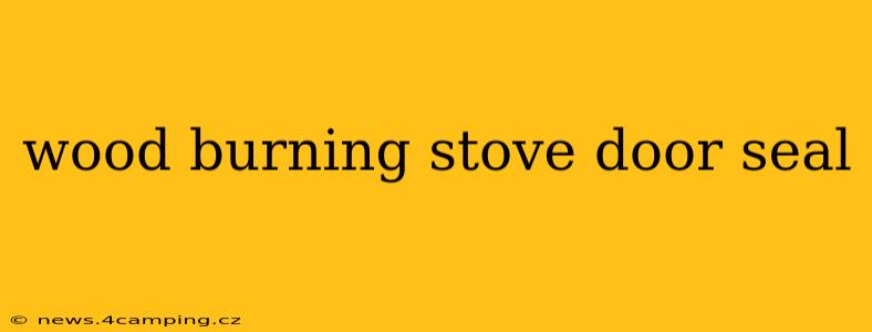 wood burning stove door seal