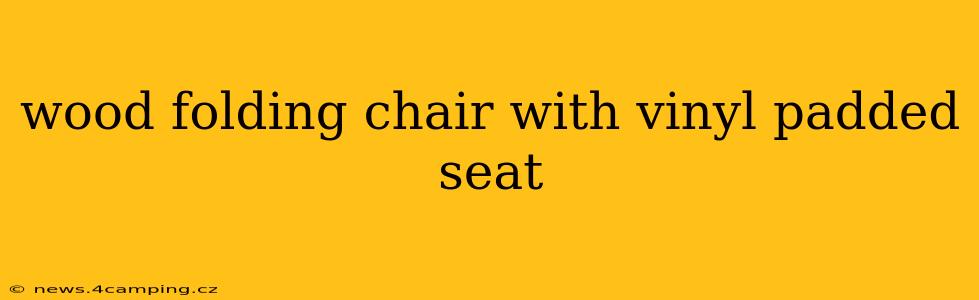 wood folding chair with vinyl padded seat