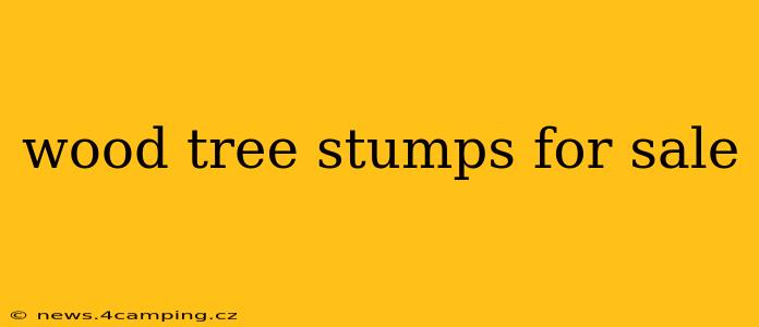 wood tree stumps for sale