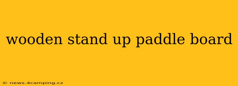 wooden stand up paddle board