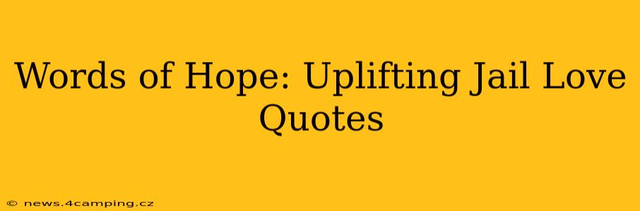 Words of Hope: Uplifting Jail Love Quotes