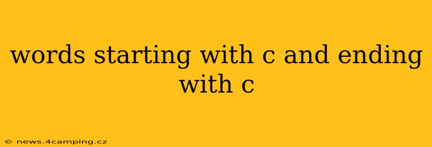 words starting with c and ending with c