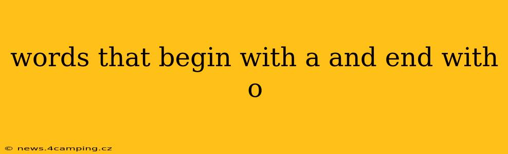words that begin with a and end with o