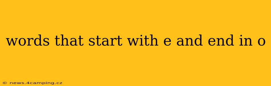words that start with e and end in o