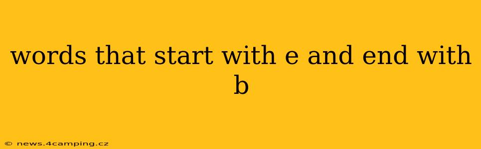 words that start with e and end with b