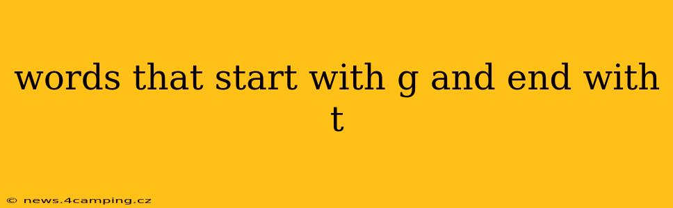words that start with g and end with t