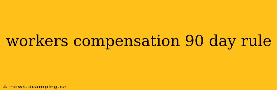 workers compensation 90 day rule