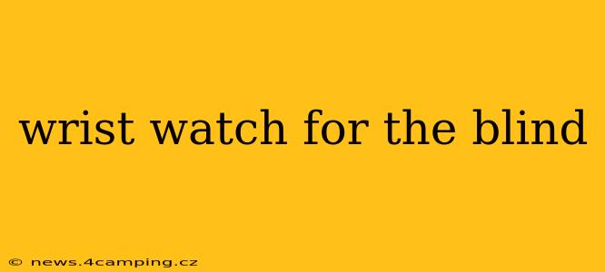wrist watch for the blind
