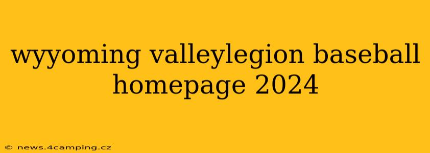 wyyoming valleylegion baseball homepage 2024
