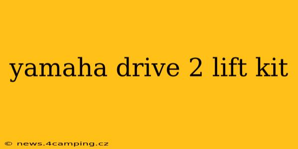 yamaha drive 2 lift kit