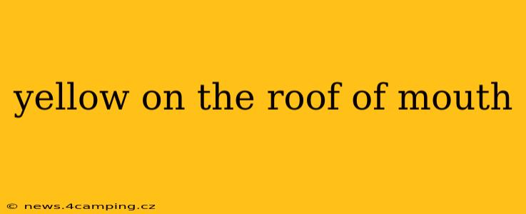 yellow on the roof of mouth