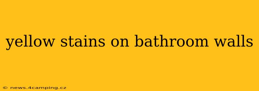 yellow stains on bathroom walls