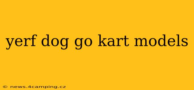 yerf dog go kart models