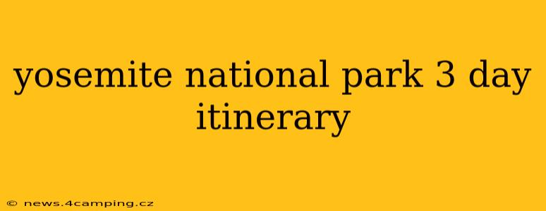 yosemite national park 3 day itinerary