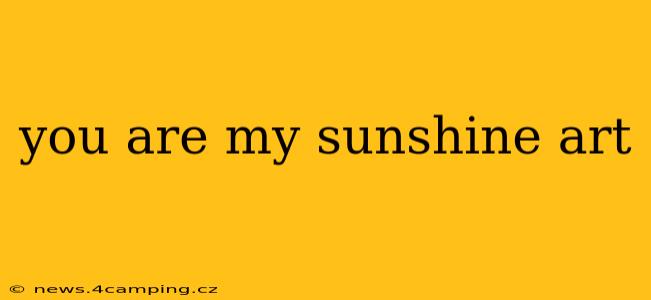 you are my sunshine art