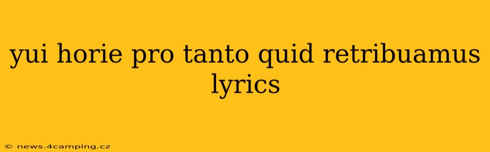 yui horie pro tanto quid retribuamus lyrics