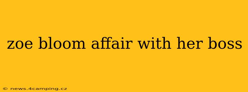 zoe bloom affair with her boss